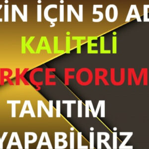 Sizin İçin 50 Adet Kaliteli Forumda Tanıtım Yapabiliriz