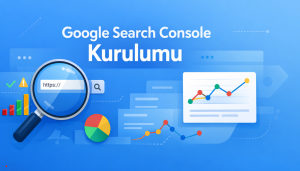 Google Search Console Kurulumu ve Site Haritası Gönderme (2026): Doğrulama, Dizine Ekleme ve Yaygın Hata Çözümleri