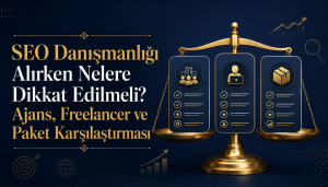 SEO Danışmanlığı Alırken Nelere Dikkat Edilmeli? Ajans, Freelancer ve Paket Karşılaştırması