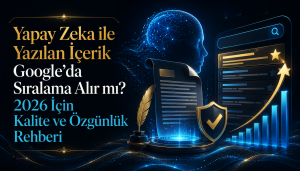 Yapay Zeka ile Yazılan İçerik Google’da Sıralama Alır mı? 2026 İçin Kalite ve Özgünlük Rehberi