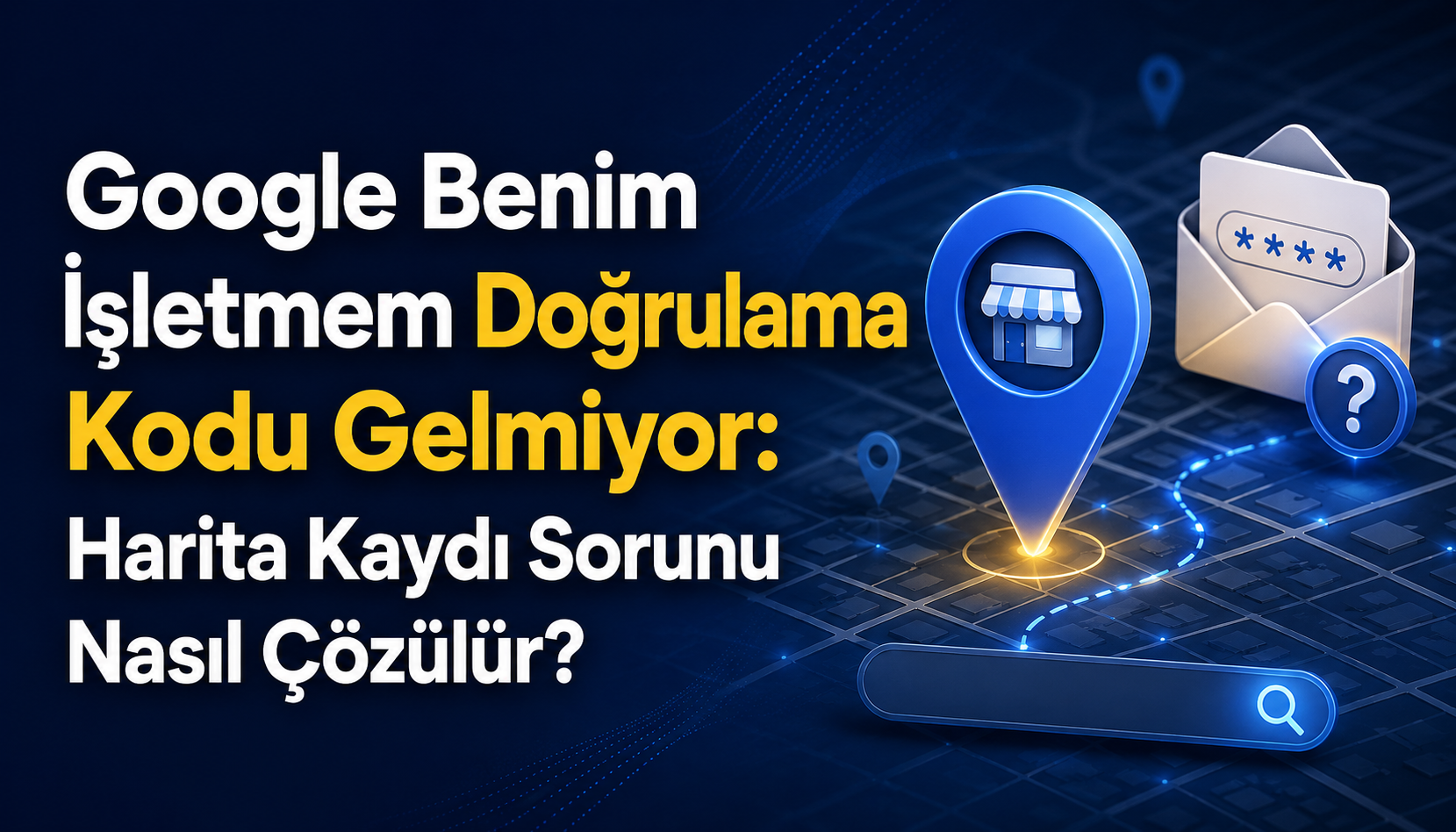 Google Benim İşletmem Doğrulama Kodu Gelmiyor: Harita Kaydı Sorunu Nasıl Çözülür?