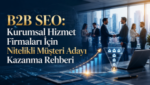 B2B SEO: Kurumsal Hizmet Firmaları İçin Nitelikli Müşteri Adayı Kazanma Rehberi Otomatik taslak