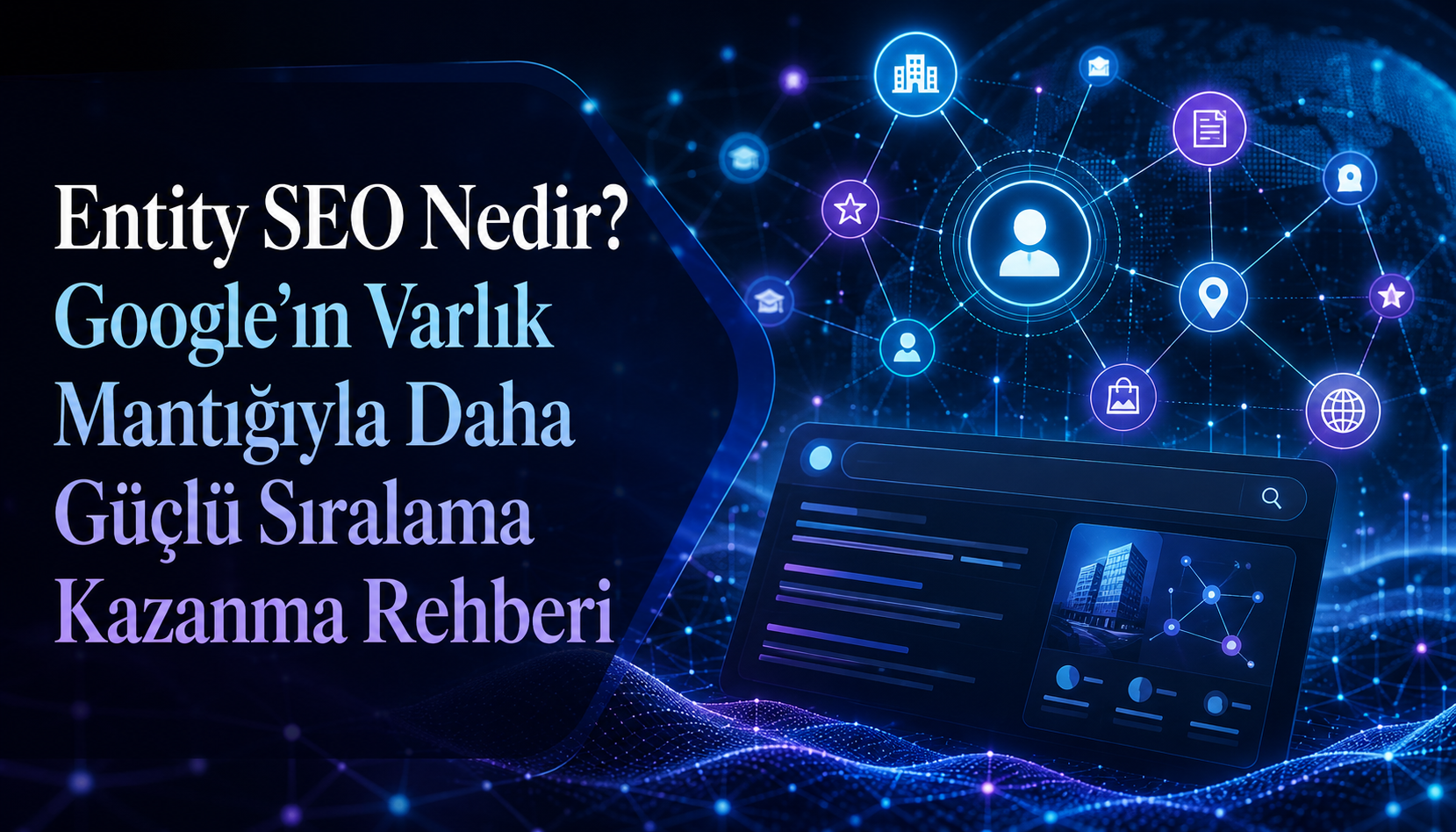 Entity SEO Nedir? Google’ın Varlık Mantığıyla Daha Güçlü Sıralama Kazanma Rehberi