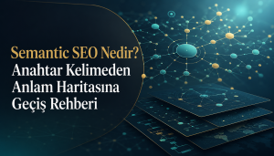 Semantic SEO Nedir? Anahtar Kelimeden Anlam Haritasına Geçiş Rehberi Otomatik taslak