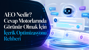 AEO Nedir? Cevap Motorlarında Görünür Olmak İçin İçerik Optimizasyonu Rehberi Otomatik taslak