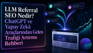LLM Referral SEO Nedir? ChatGPT ve Yapay Zekâ Araçlarından Gelen Trafiği Artırma Rehberi