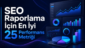 SEO Raporlama İçin En İyi 25 Performans Metriği Otomatik taslak