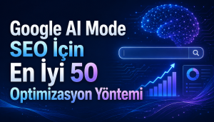 Google AI Mode SEO İçin En İyi 50 Optimizasyon Yöntemi Otomatik taslak