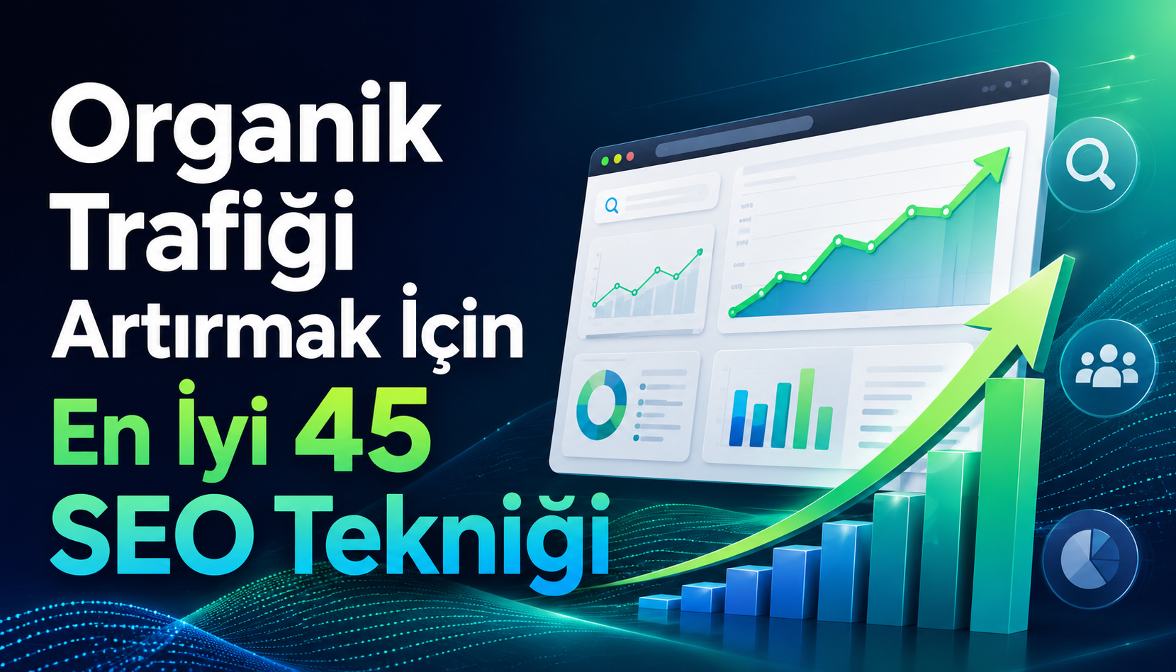 Organik Trafiği Artırmak İçin En İyi 45 SEO Tekniği