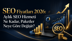 SEO Fiyatları 2026: Aylık SEO Hizmeti Ne Kadar, Paketler Neye Göre Değişir?