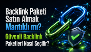 Backlink Paketi Satın Almak Mantıklı mı? Güvenli Backlink Paketleri Nasıl Seçilir?