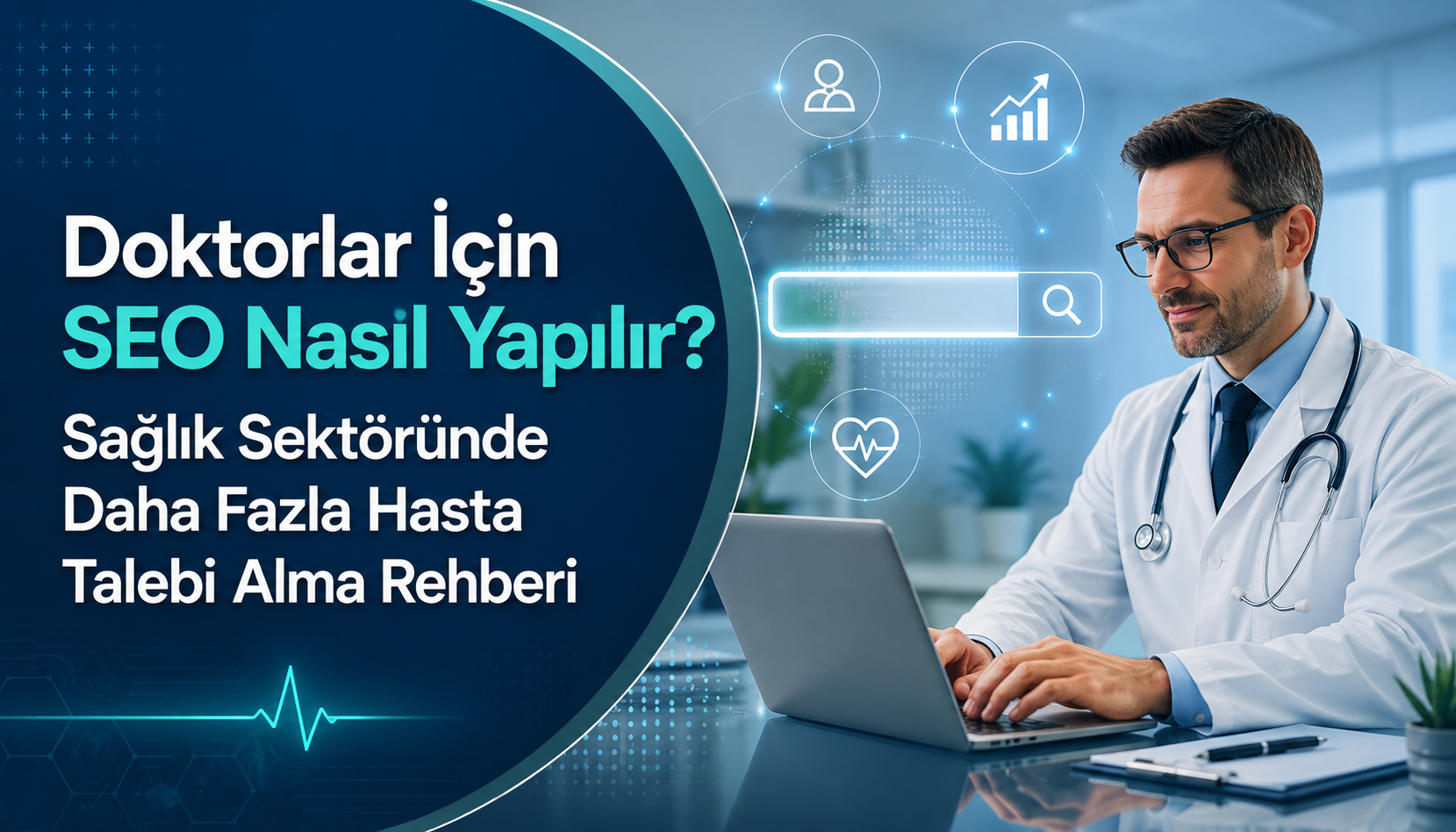 Doktorlar İçin SEO Nasıl Yapılır? Sağlık Sektöründe Daha Fazla Hasta Talebi Alma Rehberi