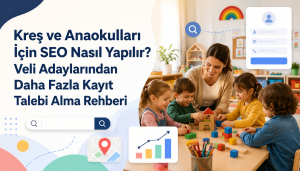 Kreş ve Anaokulları İçin SEO Nasıl Yapılır? Veli Adaylarından Daha Fazla Kayıt Talebi Alma Rehberi Otomatik taslak