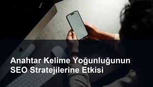 Anahtar Kelime Yoğunluğunun SEO Stratejileri Üzerindeki Önemi Seomasterking.com | Backlink Paketleri - Seo Hizmetleri