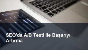 SEO'da A/B Testinin Etkili Kullanımı Seomasterking.com | Backlink Paketleri - Seo Hizmetleri