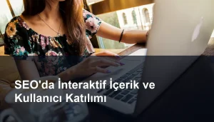 SEO'da İnteraktif İçerik ve Kullanıcı Katılımının Rolü Seomasterking.com | Backlink Paketleri - Seo Hizmetleri