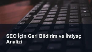 SEO Stratejilerinde Müşteri Geri Bildirimlerinin Rolü ve İhtiyaç Analizinin Önemi Seomasterking.com | Backlink Paketleri - Seo Hizmetleri