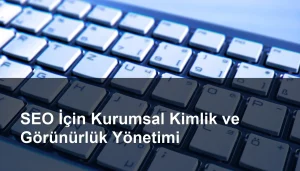 Kurumsal Kimlik Yönetiminin SEO Üzerindeki Etkileri ve Stratejileri Seomasterking.com | Backlink Paketleri - Seo Hizmetleri