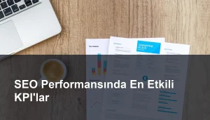 SEO Performansını Ölçmenin Anahtarı: Etkili KPI'lar Seomasterking.com | Backlink Paketleri - Seo Hizmetleri