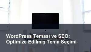 wordpress-temasi-ve-seo-optimize-edilmis-tema-secimi.webp