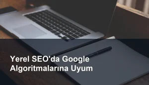 Yerel SEO Uygulamaları ile Google Algoritmalarına Uyum Sağlama Stratejileri Seomasterking.com | Backlink Paketleri - Seo Hizmetleri