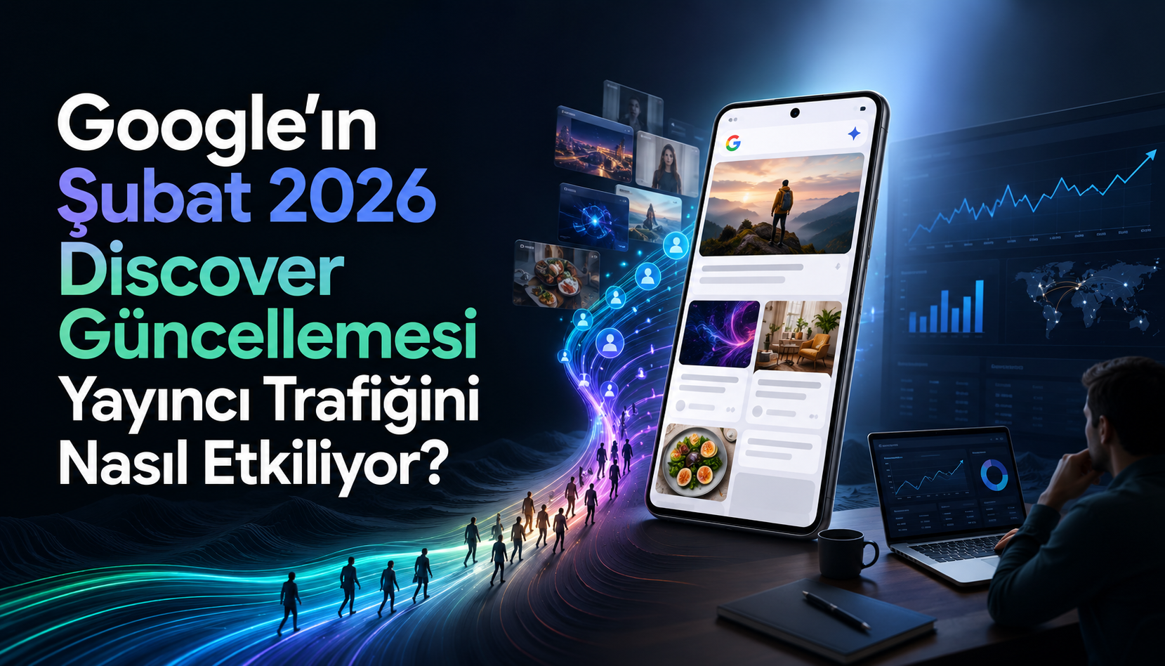 Google’ın Şubat 2026 Discover Güncellemesi Yayıncı Trafiğini Nasıl Etkiliyor?