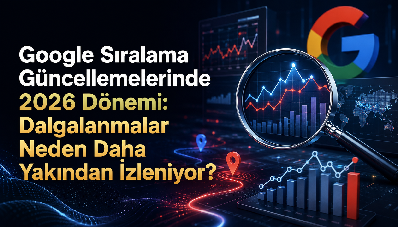 Google Sıralama Güncellemelerinde 2026 Dönemi: Dalgalanmalar Neden Daha Yakından İzleniyor?