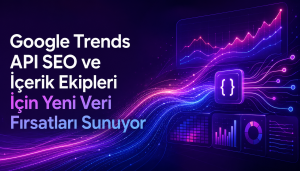 Google Trends API SEO ve İçerik Ekipleri İçin Yeni Veri Fırsatları Sunuyor Otomatik taslak