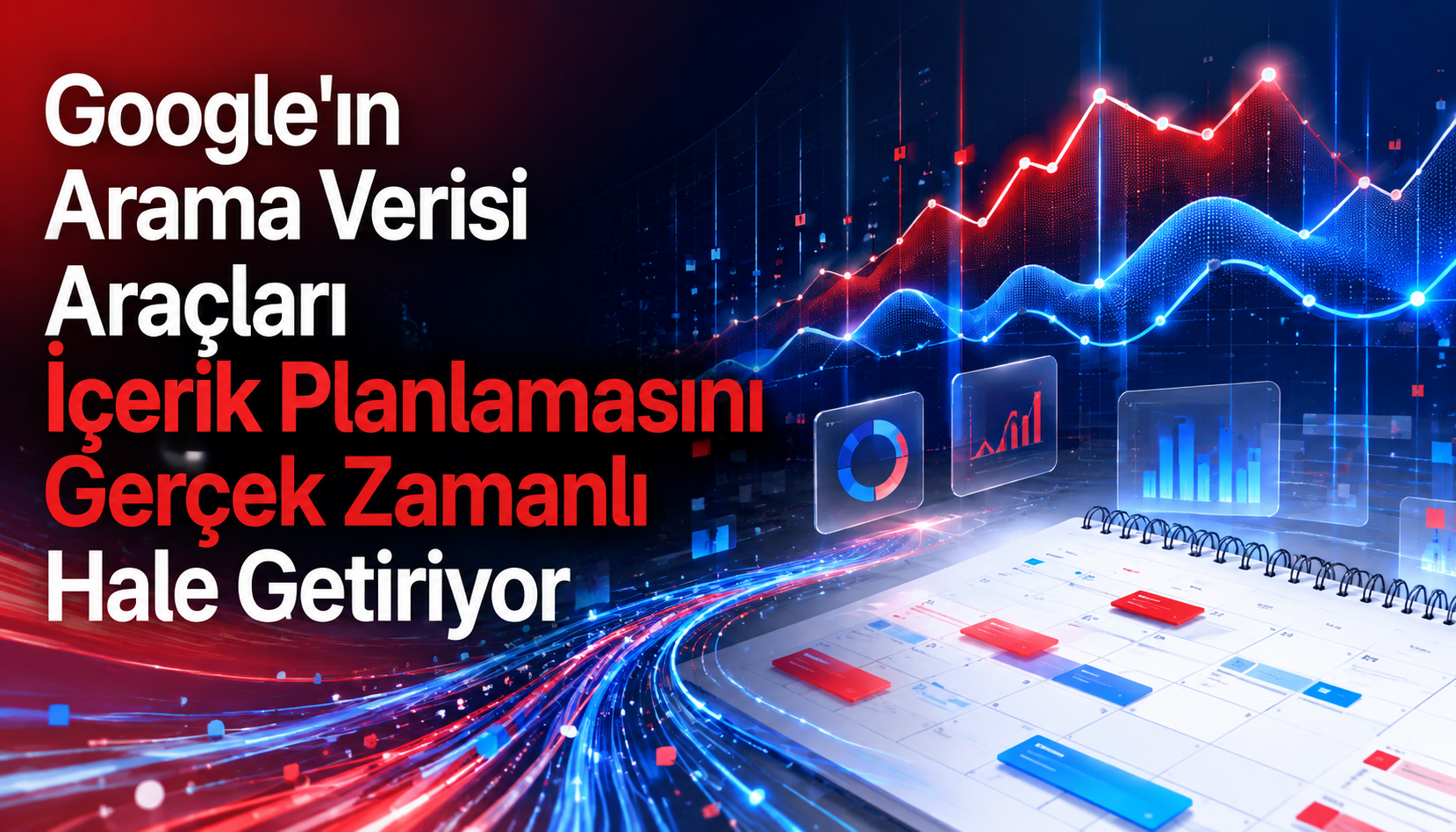 Google’ın Arama Verisi Araçları İçerik Planlamasını Gerçek Zamanlı Hale Getiriyor