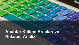Anahtar Kelime Rekabet Analizi: Kullanılması Gereken Araçlar ve Yöntemler Seomasterking.com | Backlink Paketleri - Seo Hizmetleri