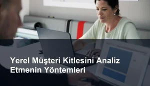 Yerel SEO: Yerel Müşteri Kitlesini Analiz Etme Yöntemleri Seomasterking.com | Backlink Paketleri - Seo Hizmetleri