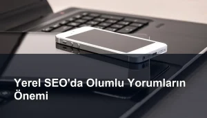 Yerel SEO'daki Olumlu Müşteri Yorumlarının Stratejik Önemi Seomasterking.com | Backlink Paketleri - Seo Hizmetleri