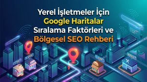 Yerel İşletmeler İçin Google Haritalar Sıralama Faktörleri ve Bölgesel SEO Rehberi Yerel İşletmeler İçin Google Haritalar Sıralama Faktörleri ve Bölgesel SEO Rehberi